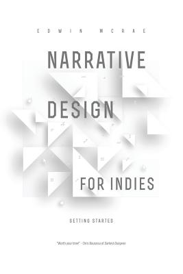 Narrative Design for Indies: Getting Started - McRae, Edwin