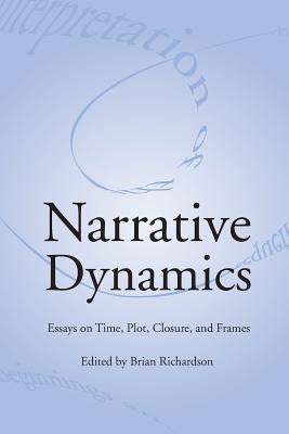 Narrative Dynamics: Essays on Time, Plot, Closure, and Frame - Richardson, Brian