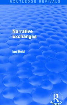 Narrative Exchanges (Routledge Revivals) - Reid, Ian