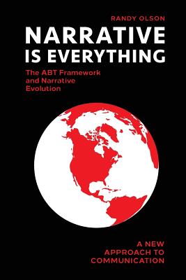 Narrative Is Everything: The ABT Framework and Narrative Evolution - Olson, Randy