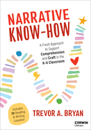 Narrative Know-How: A Fresh Approach to Support Comprehension and Craft in the K-6 Classroom
