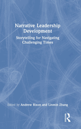 Narrative Leadership Development: Storytelling for Navigating Challenging Times