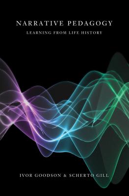 Narrative Pedagogy; Life History and Learning - Steinberg, Shirley R (Editor), and Gill, Scherto R, and Goodson, Ivor F