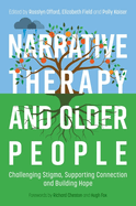 Narrative Therapy and Older People: Challenging Stigma, Supporting Connection and Building Hope