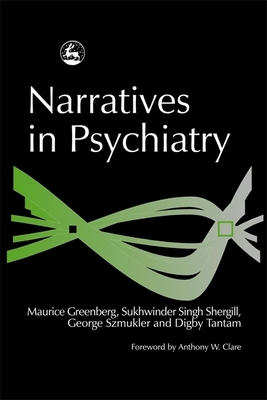 Narratives in Psychiatry - Greenberg, Maurice (Editor), and Tantam, Digby, Dr. (Editor), and Shergill, Sukhi (Editor)