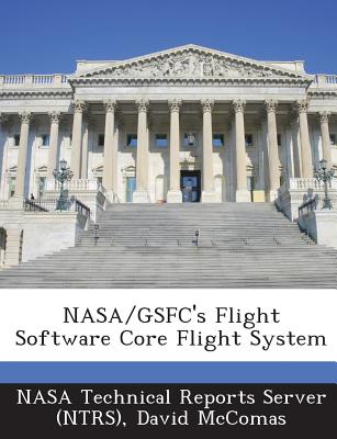 NASA/Gsfc's Flight Software Core Flight System - Nasa Technical Reports Server (Ntrs) (Creator), and McComas, David