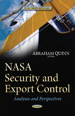 NASA Security & Export Control: Analyses & Perspectives - Quinn, Abraham (Editor)