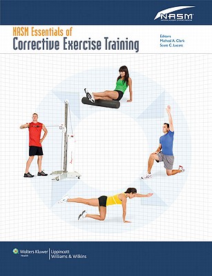Nasm Essentials of Corrective Exercise Training - Nasm, and National Academy of Sports Medicine (Prepared for publication by)