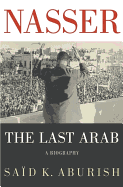 Nasser: The Last Arab