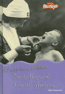 Nasty Bugs and Ghastly Medicine