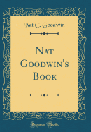 Nat Goodwin's Book (Classic Reprint)