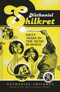 Nathaniel Shilkret: Sixty Years in the Music Business
