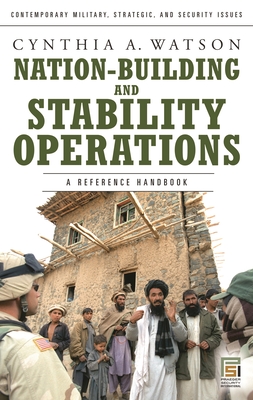 Nation-Building and Stability Operations: A Reference Handbook - Watson, Cynthia A