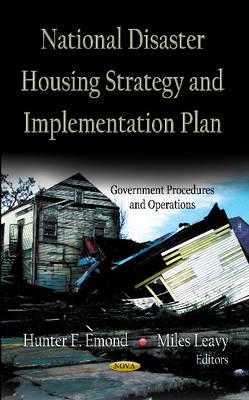National Disaster Housing Strategy & Implementation Plan - Emond, Hunter F (Editor), and Leavy, Miles (Editor)