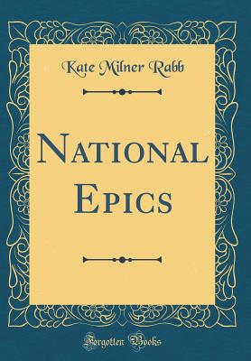 National Epics (Classic Reprint) - Rabb, Kate Milner