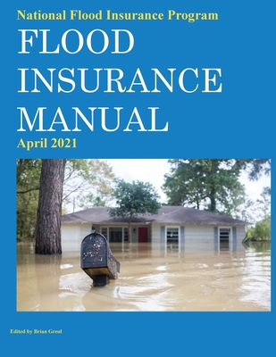 National Flood Insurance Program Flood Insurance Manual April 2021 - Greul, Brian (Editor)