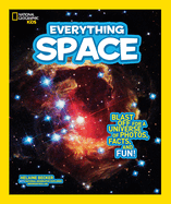 National Geographic Kids Everything Space: Blast Off for a Universe of Photos, Facts, and Fun!