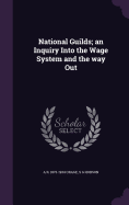 National Guilds; An Inquiry Into the Wage System and the Way Out