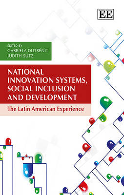 National Innovation Systems, Social Inclusion and Development: The Latin American Experience - Dutr�nit, Gabriela (Editor), and Sutz, Judith (Editor)