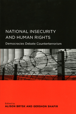 National Insecurity and Human Rights: Democracies Debate Counterterrorism - Brysk, Alison (Editor), and Shafir, Gershon (Editor), and Adelman, Howard (Contributions by)