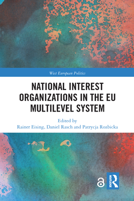 National Interest Organizations in the EU Multilevel System - Eising, Rainer (Editor), and Rasch, Daniel (Editor), and Rozbicka, Patrycja (Editor)