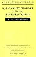 Nationalist Thought and the Colonial World: A Derivative Discourse