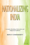 Nationalizing India: A creative blending of derivative and indigenous traditions