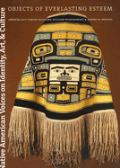 Native American Voices on Identity, Art, and Culture: Objects of Everlasting Esteem