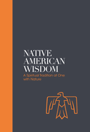 Native American Wisdom: A Spiritual Tradition at One with Nature