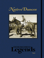 Native Dancer: Thoroughbred Legends
