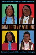 Native Historians Write Back: Decolonizing American Indian History