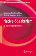 Native-Speakerism: Its Resilience and Undoing
