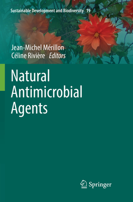 Natural Antimicrobial Agents - M�rillon, Jean-Michel (Editor), and Riviere, C�line (Editor)