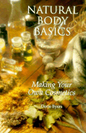 Natural Body Basics: Making Your Own Cosmetics - Byers, Dorie
