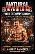 Natural Bodybuilding And Body Recomposition: Slim With Muscles
