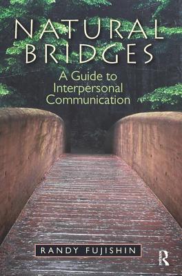 Natural Bridges: A Guide to Interpersonal Communication - Fujishin, Randy