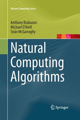 Natural Computing Algorithms - Brabazon, Anthony, and O'Neill, Michael, and McGarraghy, Se�n