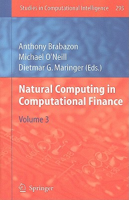 Natural Computing in Computational Finance, Volume 3 - Brabazon, Anthony (Editor), and O'Neill, Michael (Editor), and Maringer, Dietmar G (Editor)