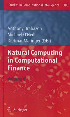 Natural Computing in Computational Finance, Volume 4 - Brabazon, Anthony (Editor), and O'Neill, Michael (Editor), and Maringer, Dietmar (Editor)