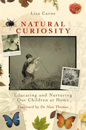 Natural Curiosity: Educating and Nurturing Our Children at Home