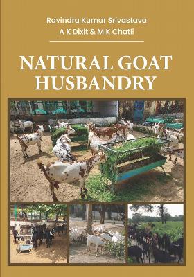 Natural Goat Husbandry - Srivastava, Ravindra Kumar (Editor), and Dixit, A K (Editor), and Chatli, M K (Editor)