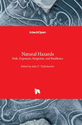 Natural Hazards: Risk, Exposure, Response, and Resilience - Tiefenbacher, John P. (Editor)
