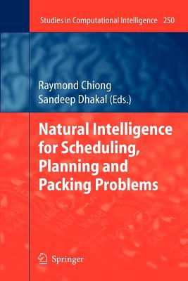 Natural Intelligence for Scheduling, Planning and Packing Problems - Chiong, Raymond (Editor), and Dhakal, Sandeep (Editor)