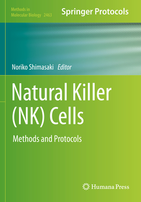 Natural Killer (NK) Cells: Methods and Protocols - Shimasaki, Noriko (Editor)