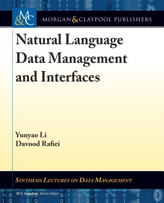 Natural Language Data Management and Interfaces - Li, Yunyao, and Rafiei, Davood, and Jagadish, H V (Editor)