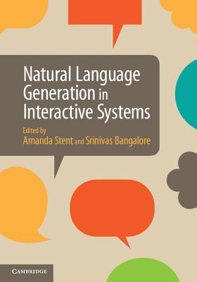 Natural Language Generation in Interactive Systems - Stent, Amanda, Dr. (Editor), and Bangalore, Srinivas, Dr. (Editor)