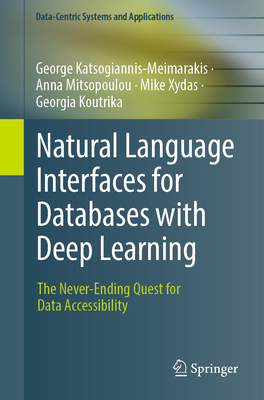 Natural Language Interfaces for Databases with Deep Learning: The Never-Ending Quest for Data Accessibility - Katsogiannis-Meimarakis, George, and Mitsopoulou, Anna, and Xydas, Mike