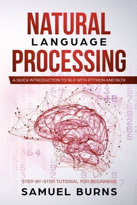 Natural Language Processing: A Quick Introduction to NLP with Python and NLTK - Samuel Burns