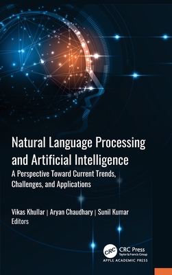 Natural Language Processing and Artificial Intelligence: A Perspective Towards Current Trends, Challenges, and Applications - Khullar, Vikas (Editor), and Chaudhary, Aryan (Editor), and Kumar, Sunil (Editor)