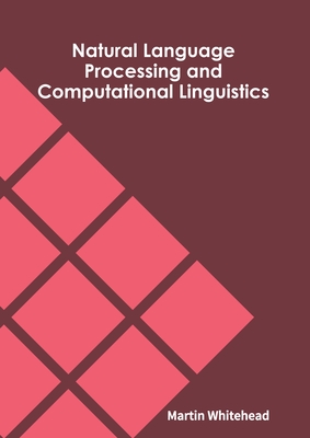 Natural Language Processing and Computational Linguistics - Whitehead, Martin (Editor)